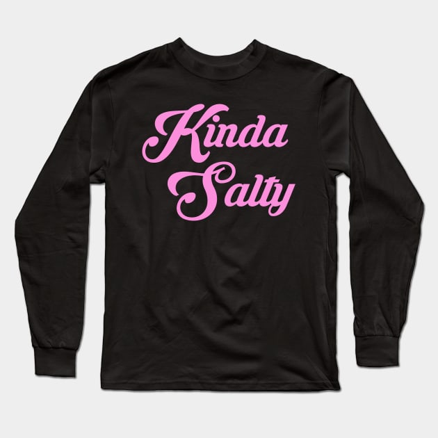 KINDA SALTY Long Sleeve T-Shirt by TheCosmicTradingPost